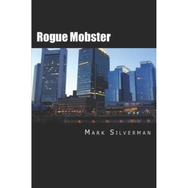 Rogue Mobster: The Untold Story of Mark Silverman and the Boston Mafia