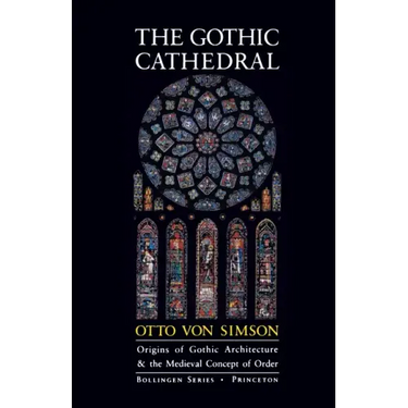 The Gothic Cathedral: Origins of Gothic Architecture and the Medieval Concept of Order - Expanded Edition