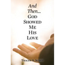 And Then...God Showed Me His Love