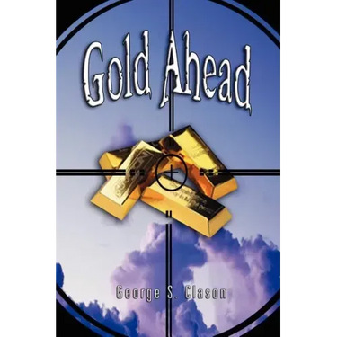 Gold Ahead by George S. Clason (the Author of the Richest Man in Babylon)