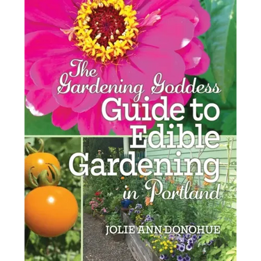 The Gardening Goddess Guide to Edible Gardening in Portland