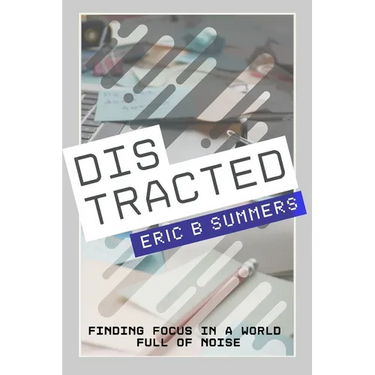 Distracted: Finding Focus in a World Full of Noise