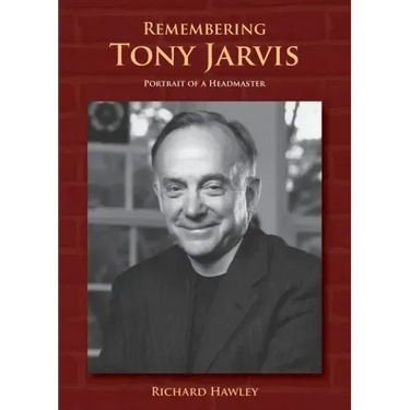Remembering Tony Jarvis: Portrait of a Headmaster