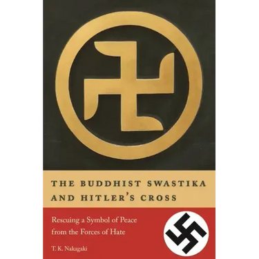 The Buddhist Swastika and Hitler's Cross: Rescuing a Symbol of Peace from the Forces of Hate