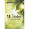 Seven Miracles of Prevailing Praise: Proven Steps for Getting God's Attention