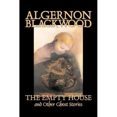 The Empty House and Other Ghost Stories by Algernon Blackwood, Fiction, Horror, Classics