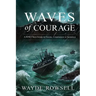 Waves of Courage: A WW2 True Story of Valor, Compassion & Sacrifice