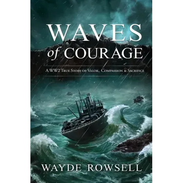Waves of Courage: A WW2 True Story of Valor, Compassion & Sacrifice