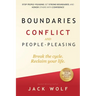 Boundaries, Conflict, and People-Pleasing: Stop People-Pleasing, Set Strong Boundaries, and Honor Others With Confidence