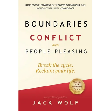 Boundaries, Conflict, and People-Pleasing: Stop People-Pleasing, Set Strong Boundaries, and Honor Others With Confidence