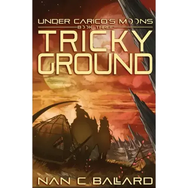 Tricky Ground: Under Carico's Moons: Book Three