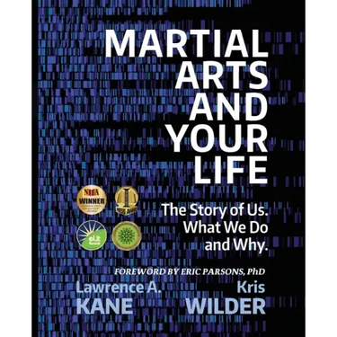 Martial Arts and Your Life: The Story of Us: A Survey of What We Do and Why