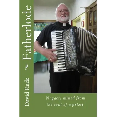Fatherlode: Nuggets mined from the soul of a priest.