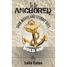To Be Anchored; Dark Nights and Stormy Days. Hold On!