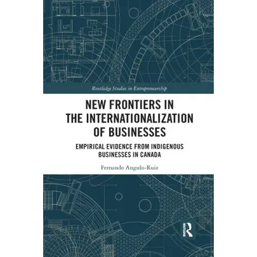 New Frontiers in the Internationalization of Businesses: Empirical Evidence from Indigenous Businesses in Canada