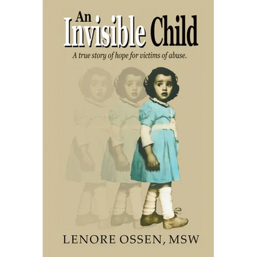 An Invisible Child: A True Story of Hope for Victims of Abuse