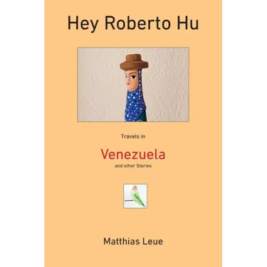 Hey Roberto Hu: Travels in Venezuela and other Stories
