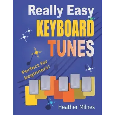 Really Easy Keyboard Tunes: 33 Fun and Easy Tunes for Keyboard Easy to play, well known tunes - suitable for young beginners