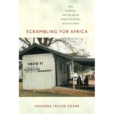 Scrambling for Africa: Aids, Expertise, and the Rise of American Global Health Science
