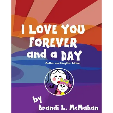 I Love You Forever and a Day: Mother and Daughter Edition
