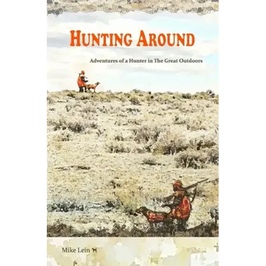 Hunting Around: Adventures of a Hunter in The Great Outdoors