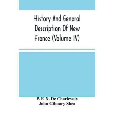 History And General Description Of New France (Volume Iv)
