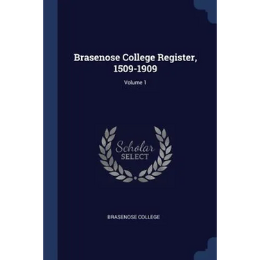 Brasenose College Register, 1509-1909; Volume 1