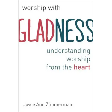 Worship with Gladness: Understanding Worship from the Heart