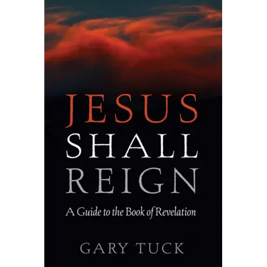 Jesus Shall Reign: A Guide to the Book of Revelation