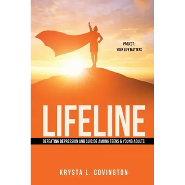 Lifeline: Defeating Depression and Suicide Among Teens & Young Adults: Project: Your Life Matters