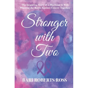 Stronger with Two: The Inspiring True Story of a Husband and Wife Winning the Battle Against Cancer Together