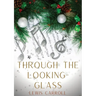 Through the Looking-Glass: A 1871 novel by Lewis Carroll and the sequel to Alice's Adventures in Wonderland (1865): Alice again enters a fantasti