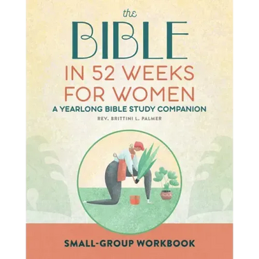 Small Group Workbook: The Bible in 52 Weeks for Women: A Yearlong Bible Study Companion