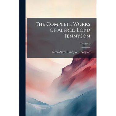 The Complete Works of Alfred Lord Tennyson
