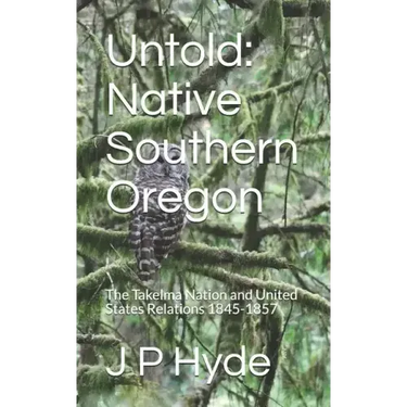 Untold: Native Southern Oregon: The Takelma Nation and United States Relations 1845-1857