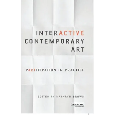 Interactive Contemporary Art: Participation in Practice