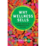 Why Wellness Sells: Natural Health in a Pharmaceutical Culture
