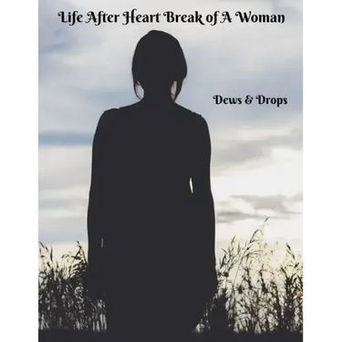 Life After Heartbreak of A Woman: The Secret Way out For Women
