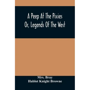 A Peep At The Pixies; Or, Legends Of The West
