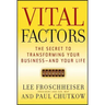 Vital Factors: The Secret to Transforming Your Business - And Your Life