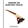 Making an Electric Violin