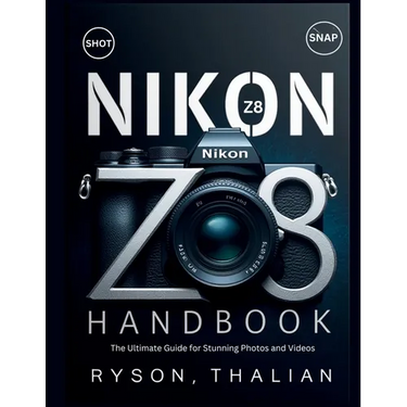 NIKON Z8 Handbook: The Ultimate Guide for Stunning Photos and Videos