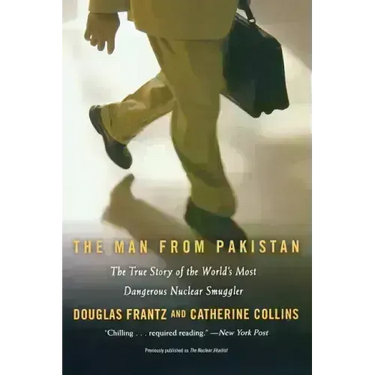 The Man from Pakistan: The True Story of the World's Most Dangerous Nuclear Smuggler