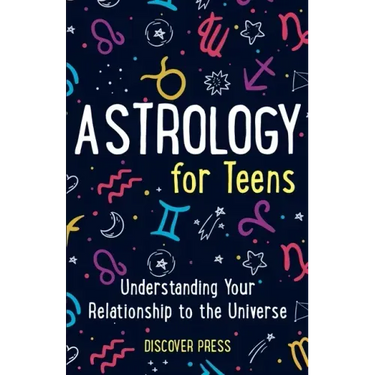 Astrology for Teens: Understanding Your Relationship to the Universe