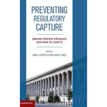 Preventing Regulatory Capture: Special Interest Influence and How to Limit It