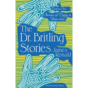 The Dr. Britling Stories: Stories of Crime & Detection Vol. I