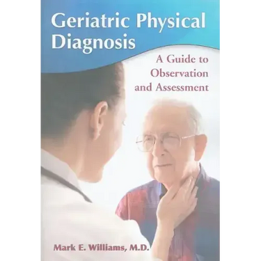 Geriatric Physical Diagnosis: A Guide to Observation and Assessment