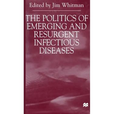 The Politics of Emerging and Resurgent Infectious Diseases