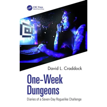One-Week Dungeons: Diaries of a Seven-Day Roguelike Challenge