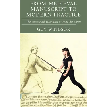 From Medieval Manuscript to Modern Practice: The Longsword Techniques of Fiore dei Liberi